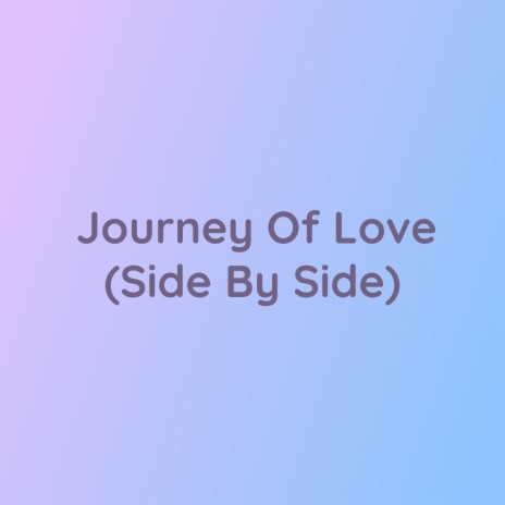 Journey Of Love (Side By Side)