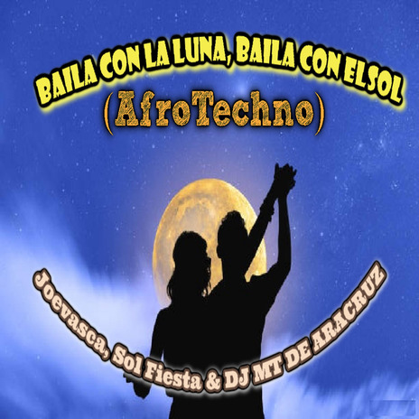 Baila Con La Luna, Baila Con El Sol (AfroTechno) ft. Sol Fiesta & DJ MT DE ARACRUZ | Boomplay Music