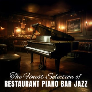The Finest Selection of Restaurant Piano Bar Jazz: Relaxing Piano Jazz Atmosphere for Dinner Gathering, Cozy Cafe Bar Lounge & Coffeehouse
