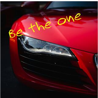 Be the one