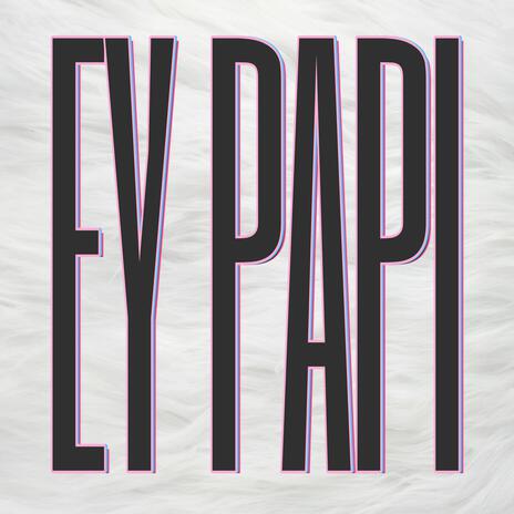 Ey Papi | Boomplay Music