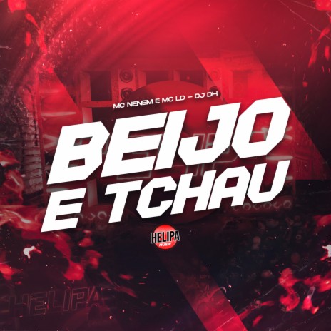 Beijo e Tchau ft. dj dh & MC NENEM | Boomplay Music