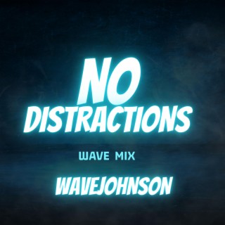 NO DISTRACTIONS WaveMix