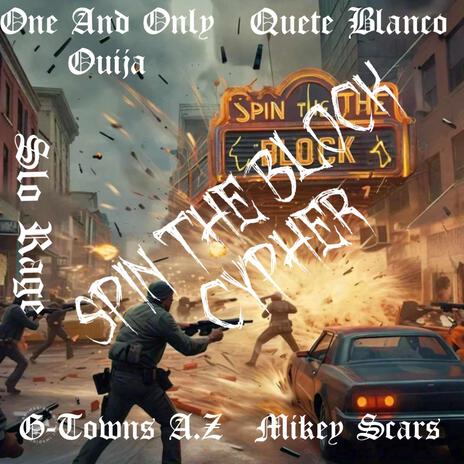 Spin the block cypher ft. G-Towns A.Z, Mikey Scars, One and Only Ouija & Cuete Blanco | Boomplay Music