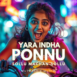 Yara Indha Ponnu Sollu Machan Sollu