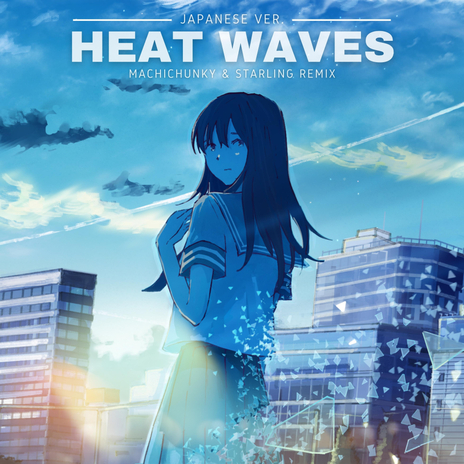 Heat Waves Japanese Ver. (MachiChunky & Starling Remix) ft. StarlingEDM | Boomplay Music