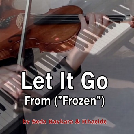 Let It Go (From Frozen) ft. Seda Baykara | Boomplay Music