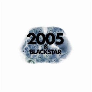 2005 & BLACKSTAR