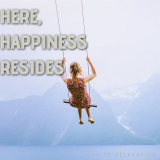 Here, Happiness Resides