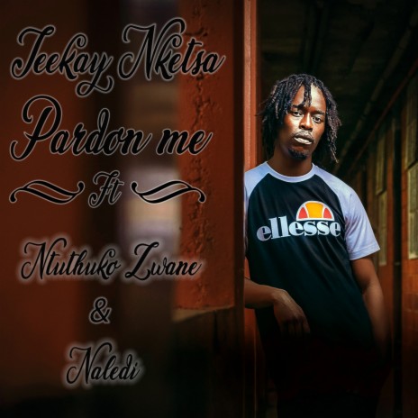 Pardon Me (feat. Ntuthuko Zwane & Naledi) | Boomplay Music