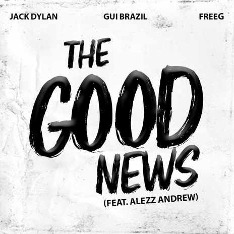 The Good News ft. Jack Dylan, Freeg & Alezz Andrew | Boomplay Music