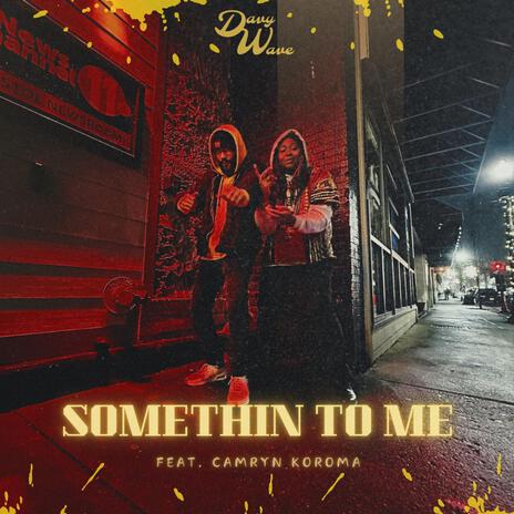 Somethin To Me ft. Camryn Koroma | Boomplay Music