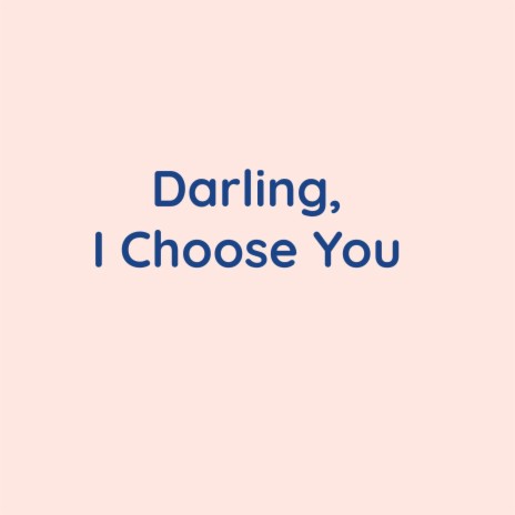 Darling, I Choose You | Boomplay Music