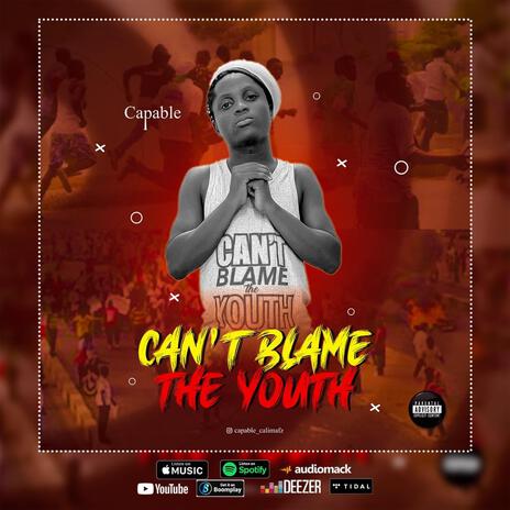 Can't blame the youth | Boomplay Music