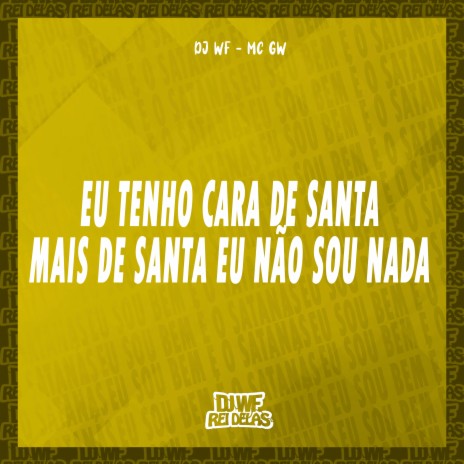 Eu Tenho Cara de Santa, Mais de Santa Eu Não Sou Nada ft. MC GW | Boomplay Music