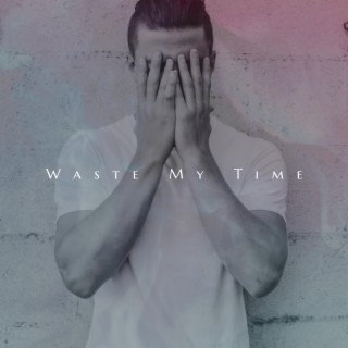 Waste My Time