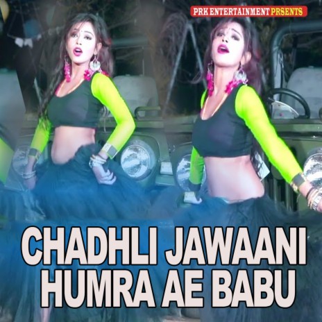 Chadhli Jawaani Humra Ae Babu | Boomplay Music