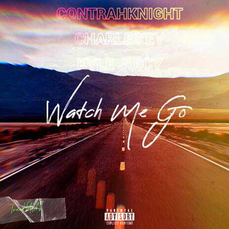 Watch Me Go ft. Kyle Juicy & Charles'ey | Boomplay Music