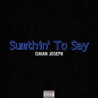 Sumthin' To Say lyrics | Boomplay Music