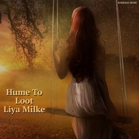 Hume To Loot Liya Milke | Boomplay Music