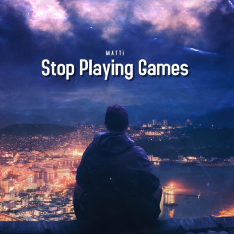 Stop Playing Games | Boomplay Music