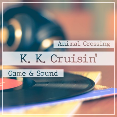 K. K. Cruisin' (From Animal Crossing) | Boomplay Music