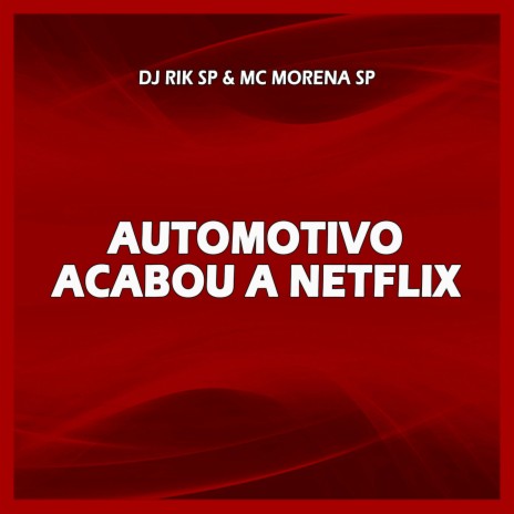 AUTOMOTIVO ACABOU A NETFLIX ft. Mc Morena de SP | Boomplay Music
