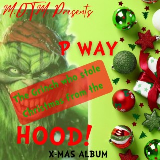 P WAY: The Grinch who stole Christmas from the hood!