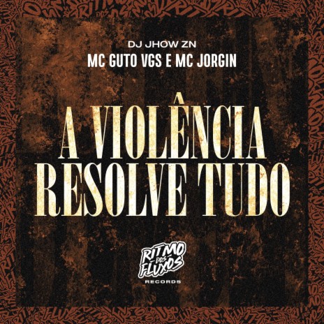 A Violência Resolve Tudo ft. MC Jorgin & DJ Jhow ZN | Boomplay Music