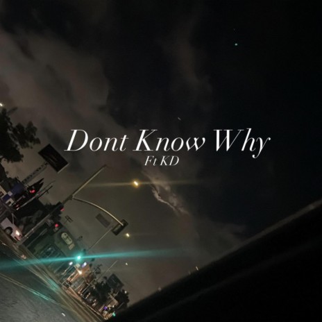 Dont Know Why ft. Kdgetuchies | Boomplay Music