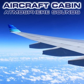 Aircraft Cabin Atmosphere Sounds (feat. Air Sounds, Aircraft Cabin White Noise FX & White Noise Sound FX)