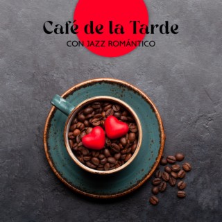 Café de la Tarde con Jazz Romántico