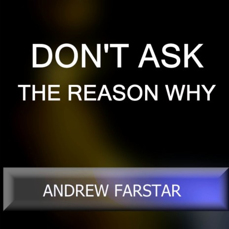 Don't Ask The Reason Why | Boomplay Music