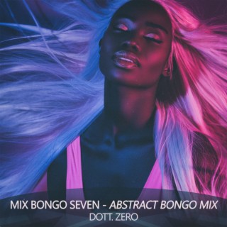 Mix Bongo Seven (Abstract Bongo Mix)