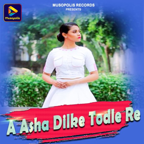 A Asha Dilke Todle Re | Boomplay Music