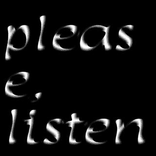 please, listen