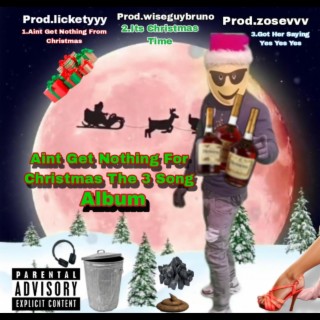 Aint Get Nothing For Christmas The 3 Song Album