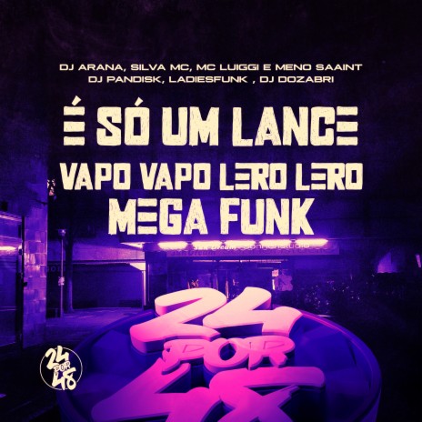 É Só um Lance - Vapo Vapo Lero Lero Mega Funk ft. LadiesFunk, Dj Dozabri, MC LUIGGI, Silva MC & Meno saaint | Boomplay Music