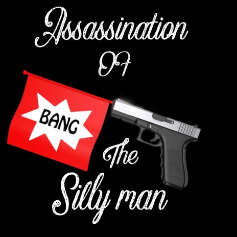 Assassination of the silly man
