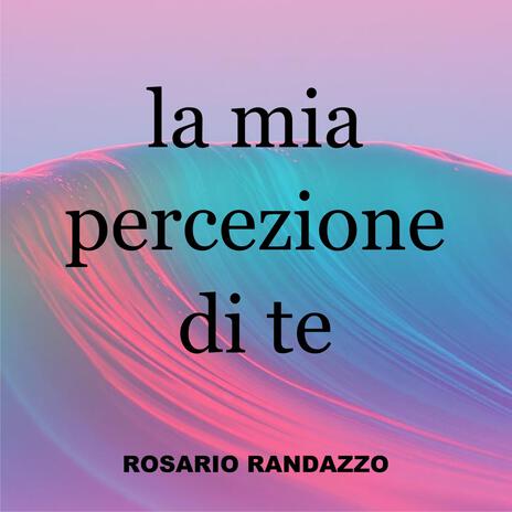 la mia percezione di te