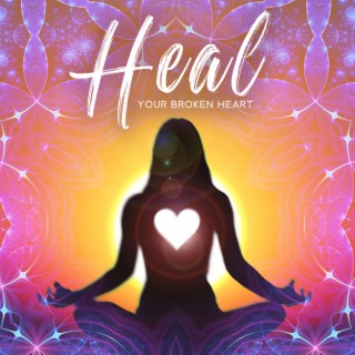 Heal Your Broken Heart: Reconnecting Relationships, Love Energy, Binaural Beats Healing Music