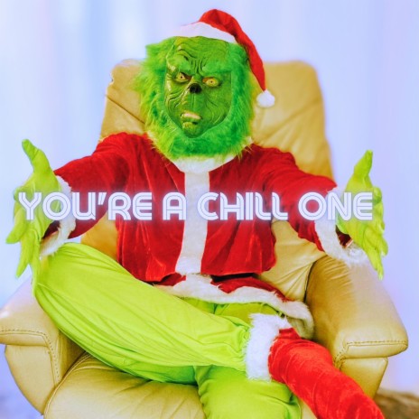 you're a chill one, mr. grinch