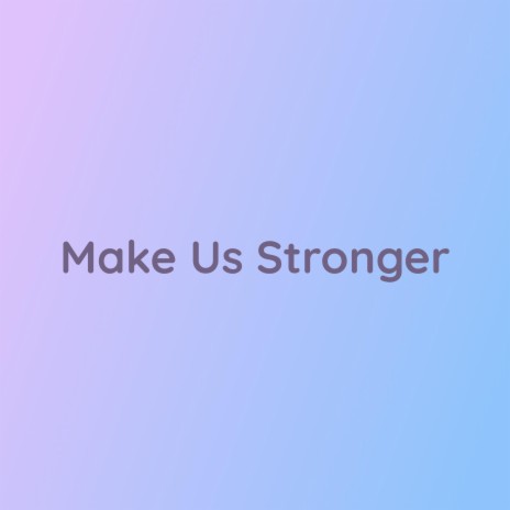 Make Us Stronger | Boomplay Music