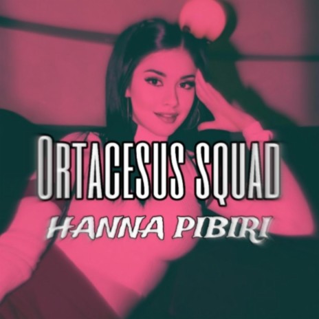 ortacesus squad ft. hanna pibiri | Boomplay Music