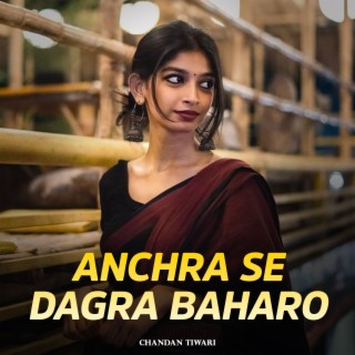 Anchra Se Dagra Baharo