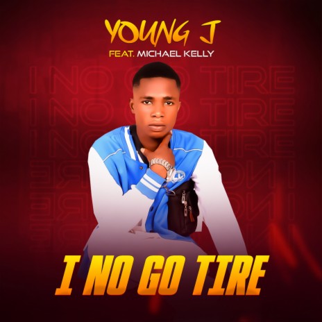 I NO GO TIRE ft. MICHAEL KELLY | Boomplay Music