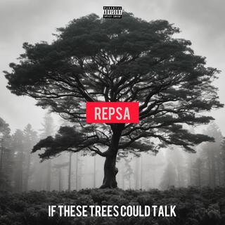 If These Trees Could Talk