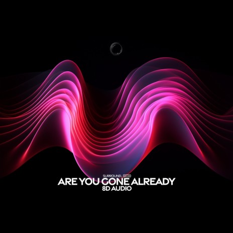 are you gone already (8d audio) ft. (((()))) | Boomplay Music