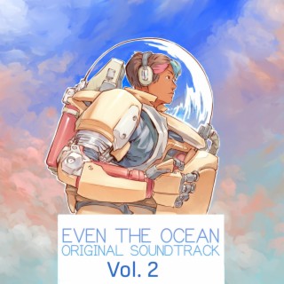 Even the Ocean (Original Game Soundtrack, Vol. 2)