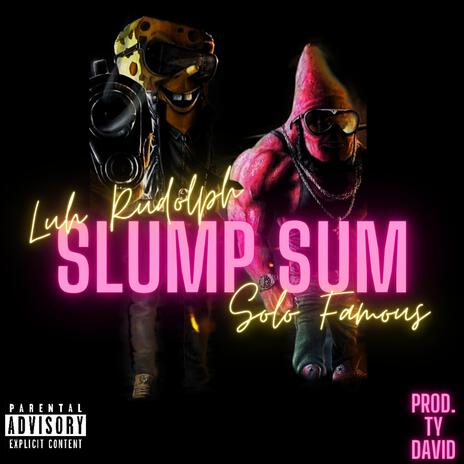 Slump Sum ft. Solo Famous | Boomplay Music